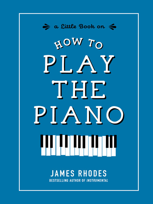 Title details for How to Play the Piano by James Rhodes - Wait list